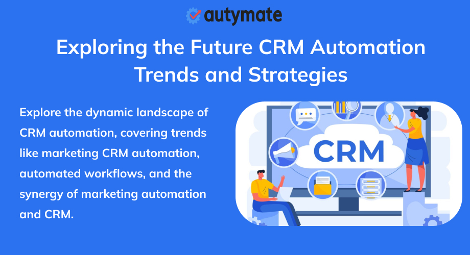 Exploring the Future CRM Automation Trends and Strategies